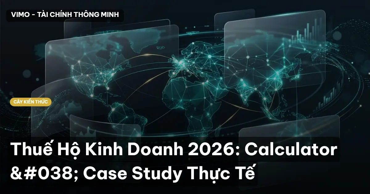 Thuế Hộ Kinh Doanh 2026: Calculator & Case Study Thực Tế