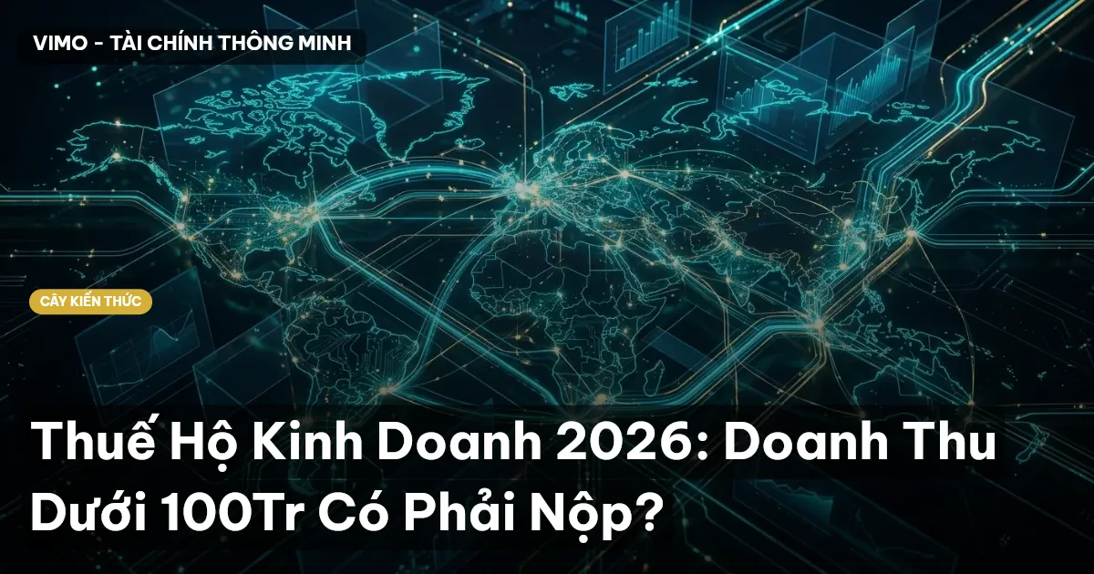 Thuế Hộ Kinh Doanh 2026: Doanh Thu Dưới 100Tr Có Phải Nộp?