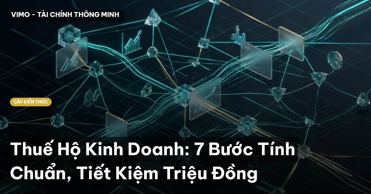Thuế Hộ Kinh Doanh: 7 Bước Tính Chuẩn, Tiết Kiệm Triệu Đồng