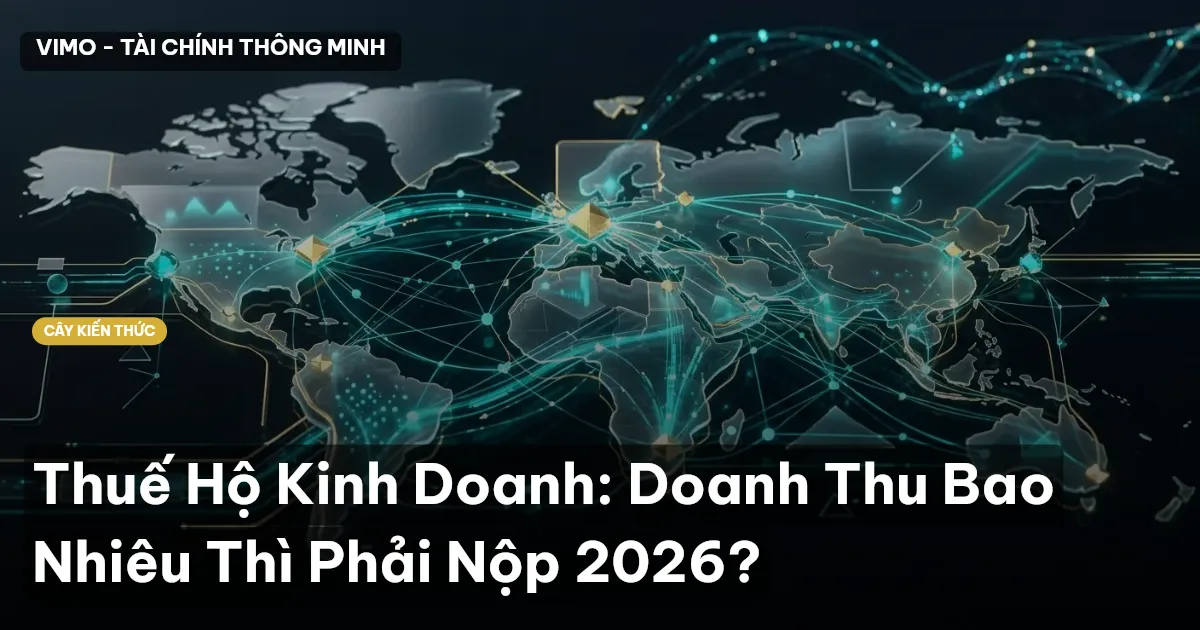 Thuế Hộ Kinh Doanh: Doanh Thu Bao Nhiêu Thì Phải Nộp 2026?