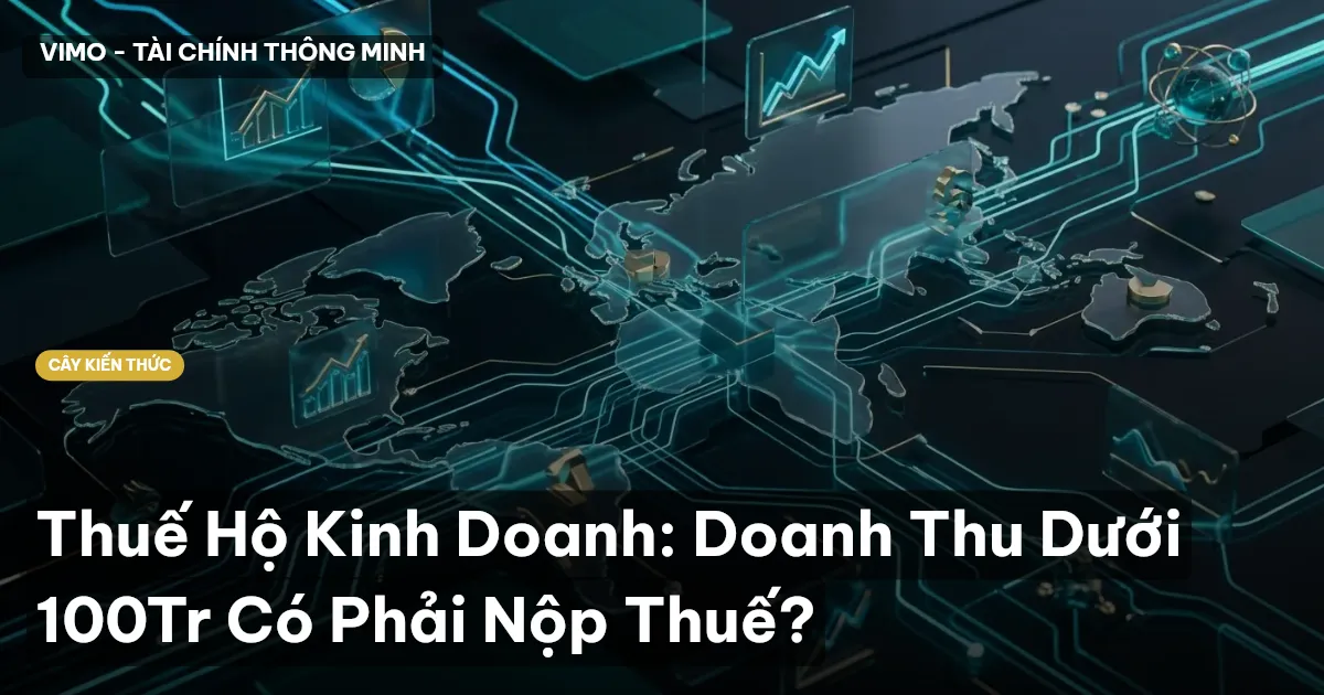 Thuế Hộ Kinh Doanh: Doanh Thu Dưới 100Tr Có Phải Nộp Thuế?