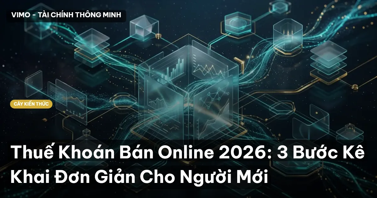 Thuế Khoán Bán Online 2026: 3 Bước Kê Khai Đơn Giản Cho Người Mới
