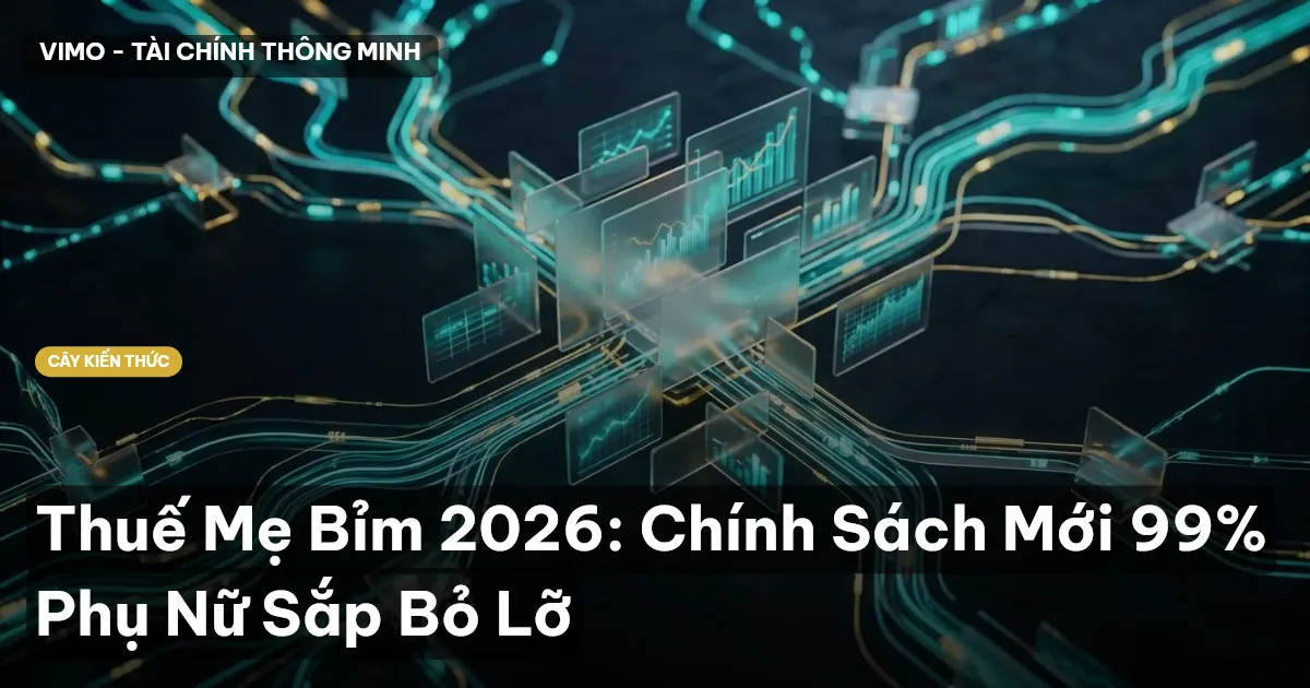 Thuế Mẹ Bỉm 2026: Chính Sách Mới 99% Phụ Nữ Sắp Bỏ Lỡ