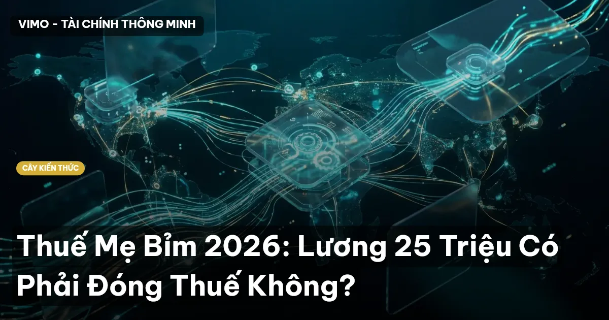 Thuế Mẹ Bỉm 2026: Lương 25 Triệu Có Phải Đóng Thuế Không?