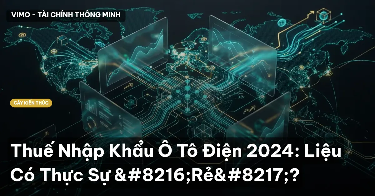 Thuế Nhập Khẩu Ô Tô Điện 2024: Liệu Có Thực Sự ‘Rẻ’?