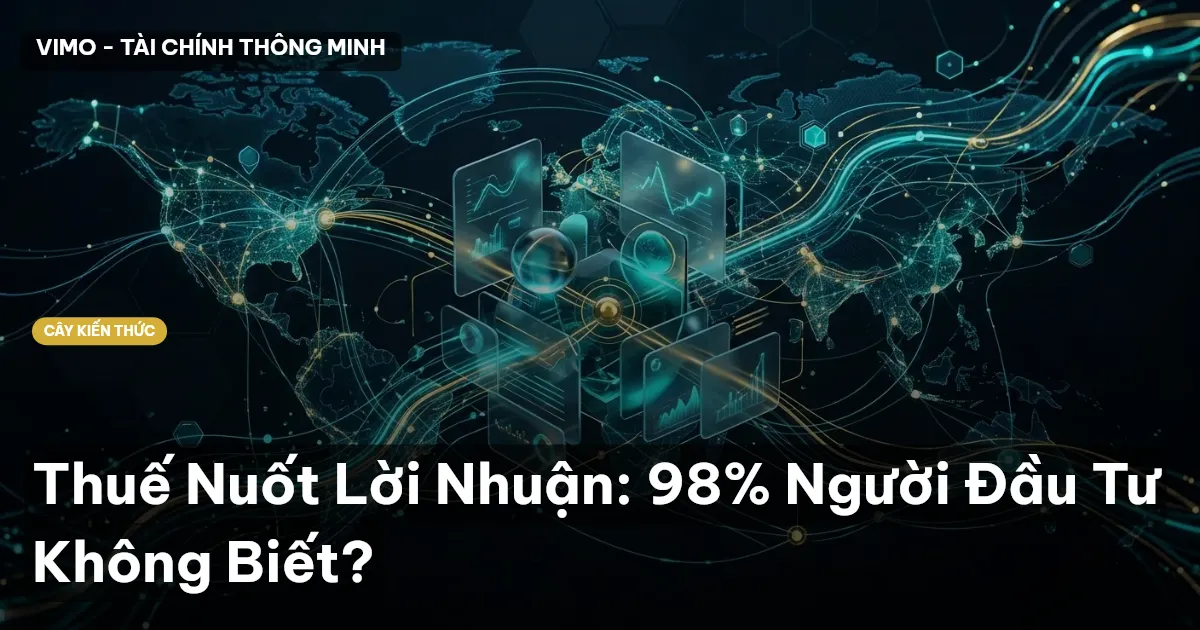 Thuế Nuốt Lời Nhuận: 98% Người Đầu Tư Không Biết?