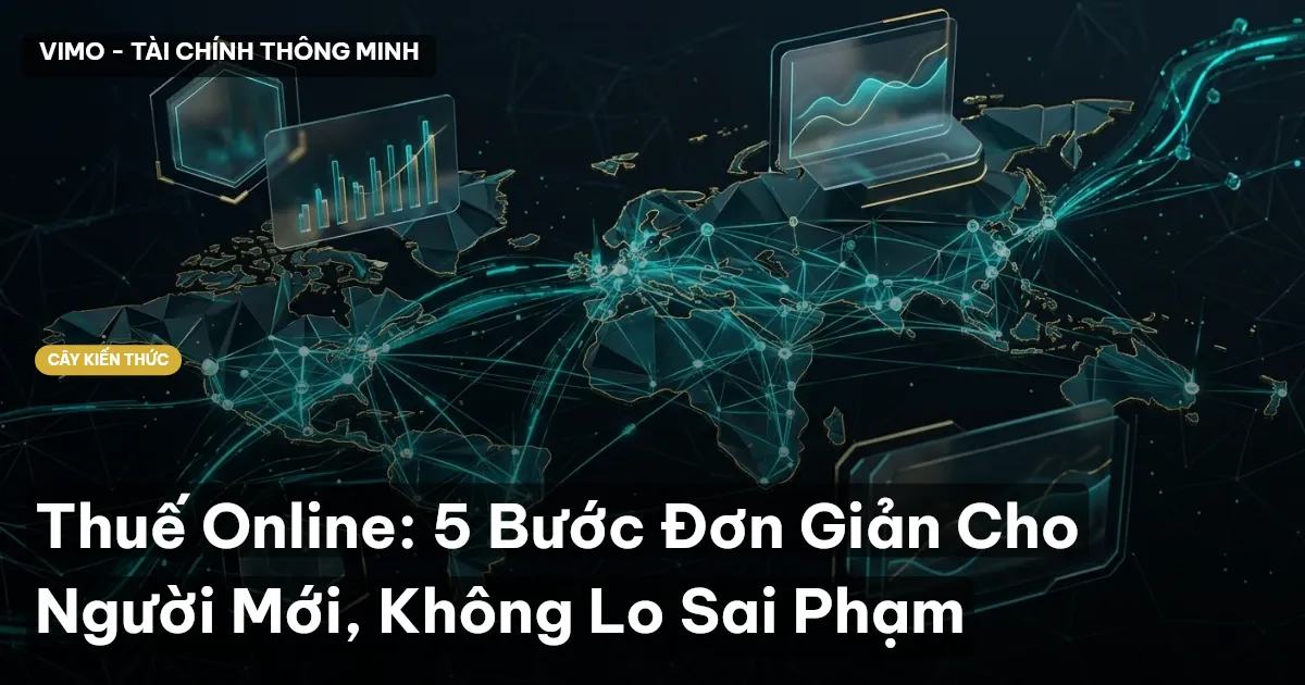 Thuế Online: 5 Bước Đơn Giản Cho Người Mới, Không Lo Sai Phạm