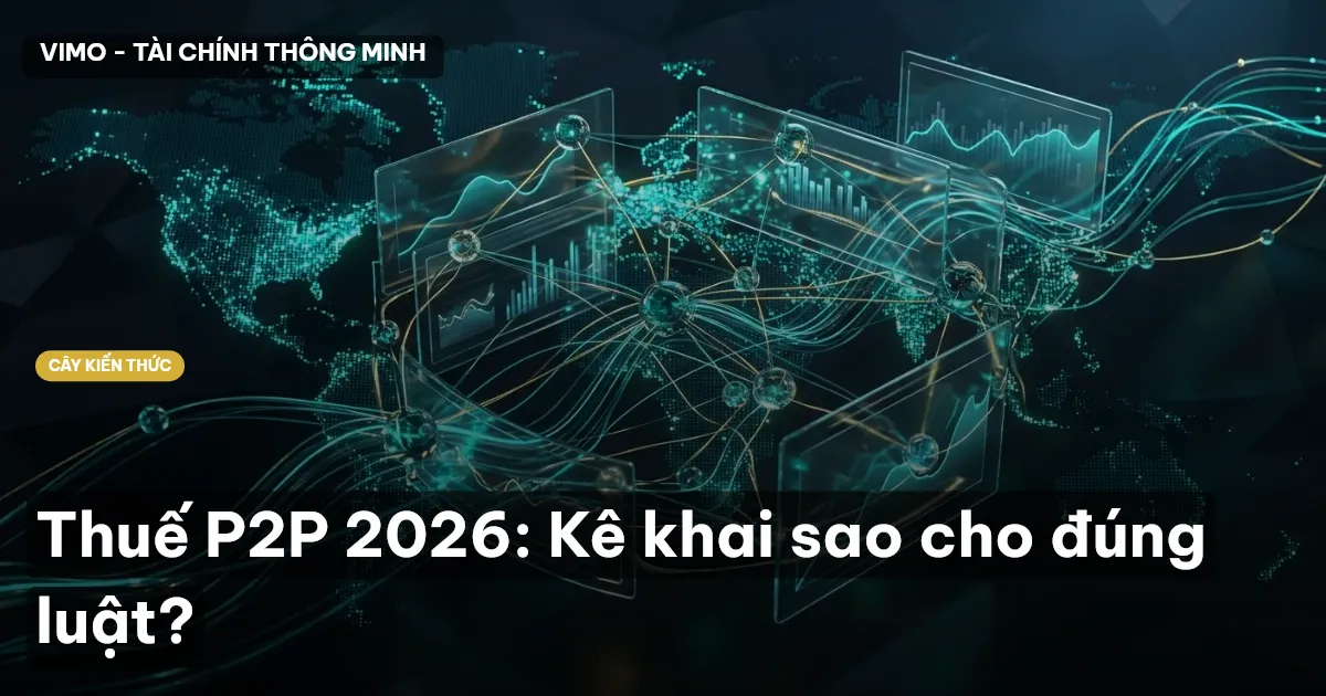 Thuế P2P 2026: Kê khai sao cho đúng luật?