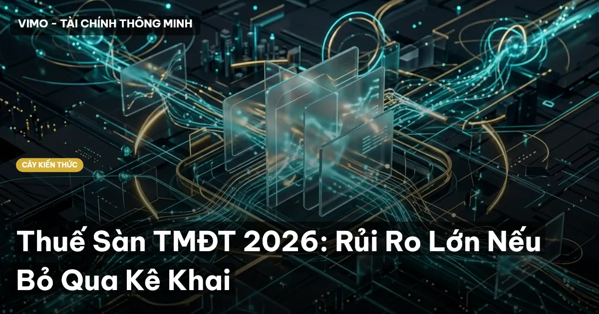 Thuế Sàn TMĐT 2026: Rủi Ro Lớn Nếu Bỏ Qua Kê Khai