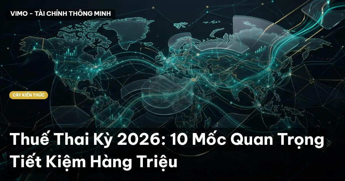 Thuế Thai Kỳ 2026: 10 Mốc Quan Trọng Tiết Kiệm Hàng Triệu