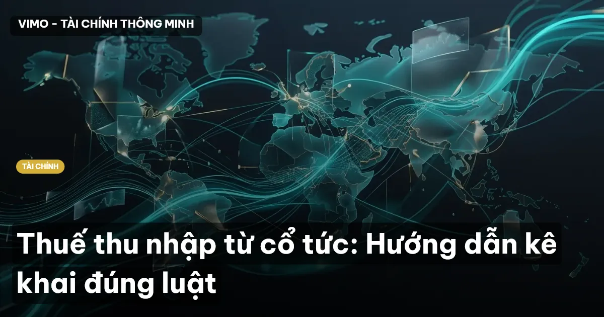 Thuế thu nhập từ cổ tức: Hướng dẫn kê khai đúng luật