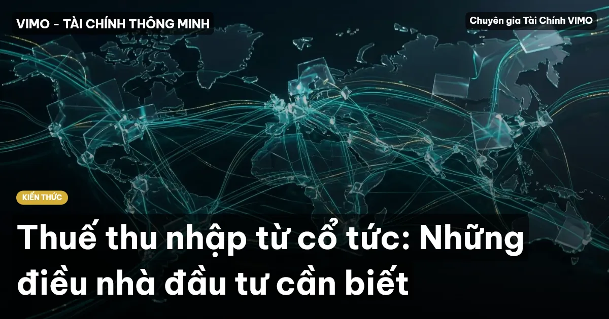 Thuế thu nhập từ cổ tức: Những điều nhà đầu tư cần biết