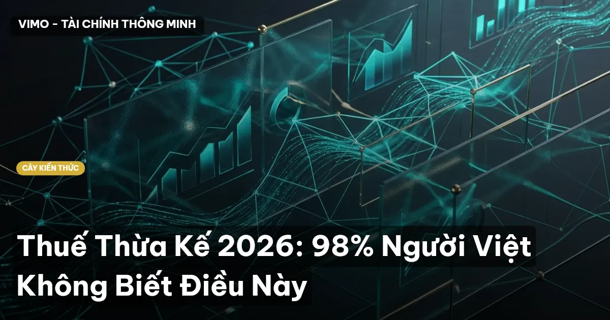 Thuế Thừa Kế 2026: 98% Người Việt Không Biết Điều Này