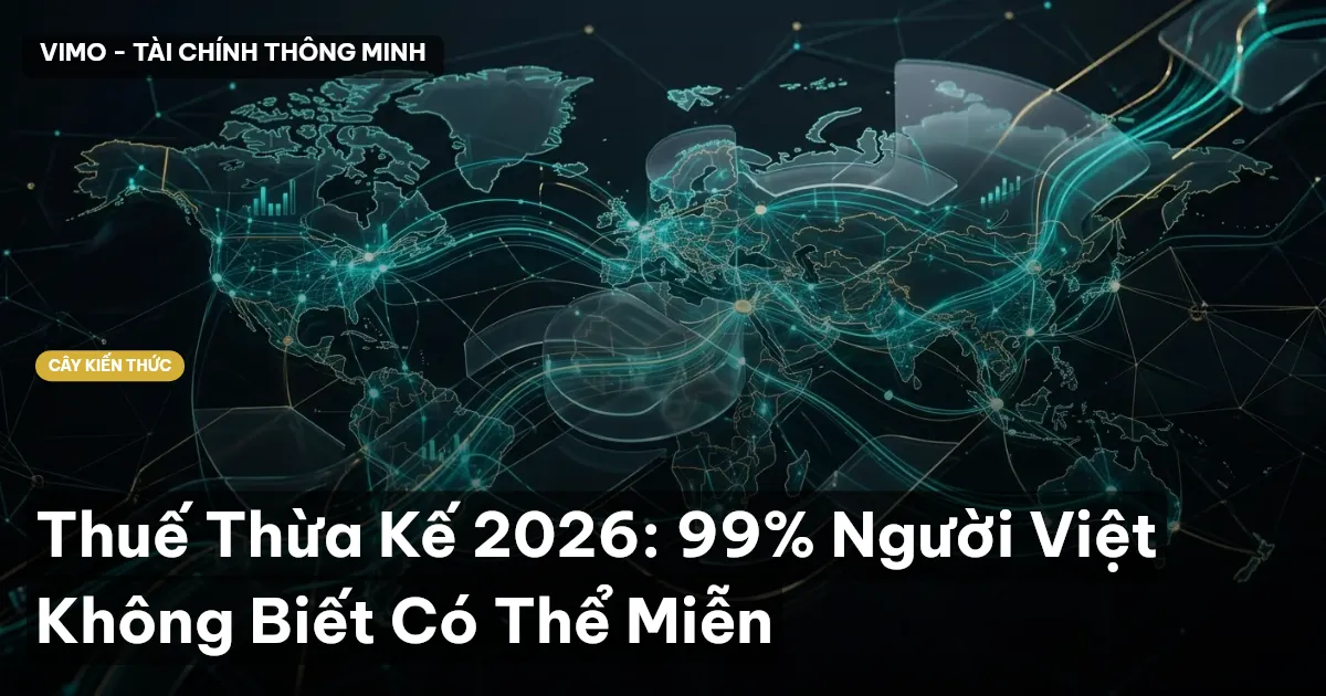 Thuế Thừa Kế 2026: 99% Người Việt Không Biết Có Thể Miễn