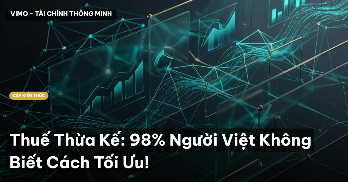 Thuế Thừa Kế: 98% Người Việt Không Biết Cách Tối Ưu!