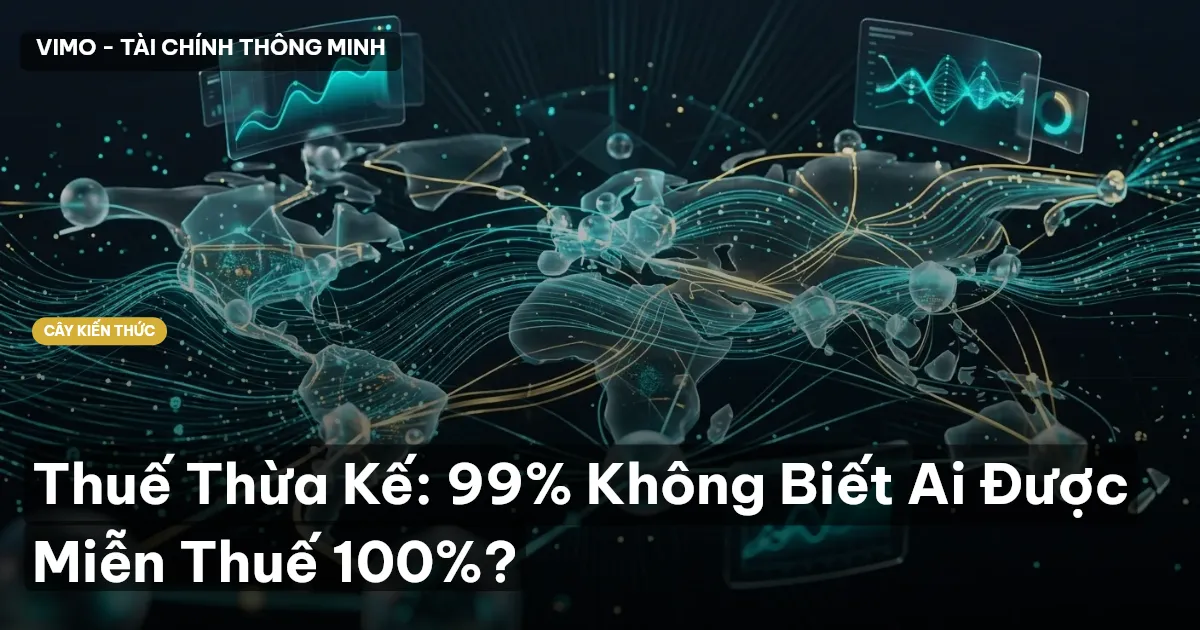 Thuế Thừa Kế: 99% Không Biết Ai Được Miễn Thuế 100%?