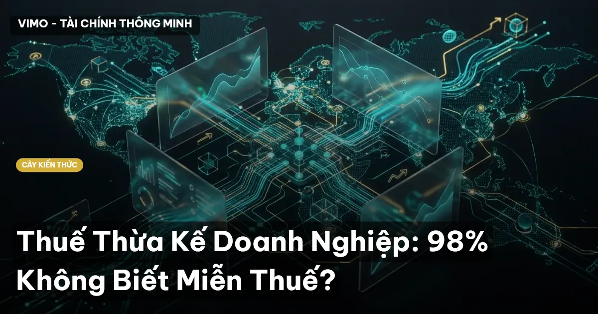Thuế Thừa Kế Doanh Nghiệp: 98% Không Biết Miễn Thuế?