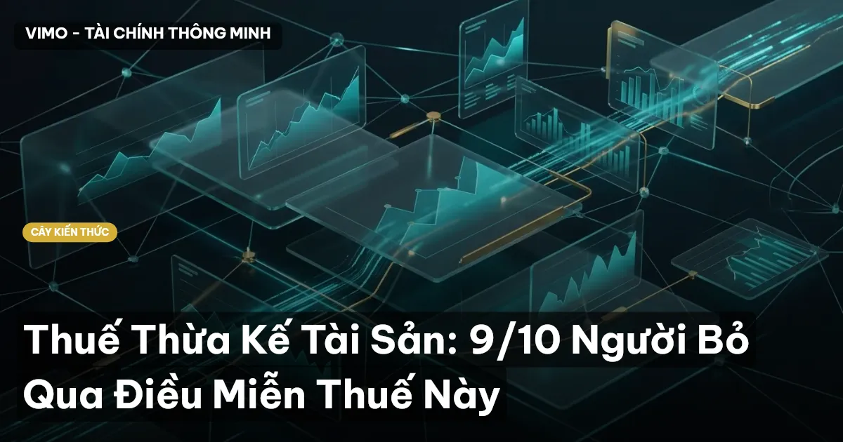 Thuế Thừa Kế Tài Sản: 9/10 Người Bỏ Qua Điều Miễn Thuế Này