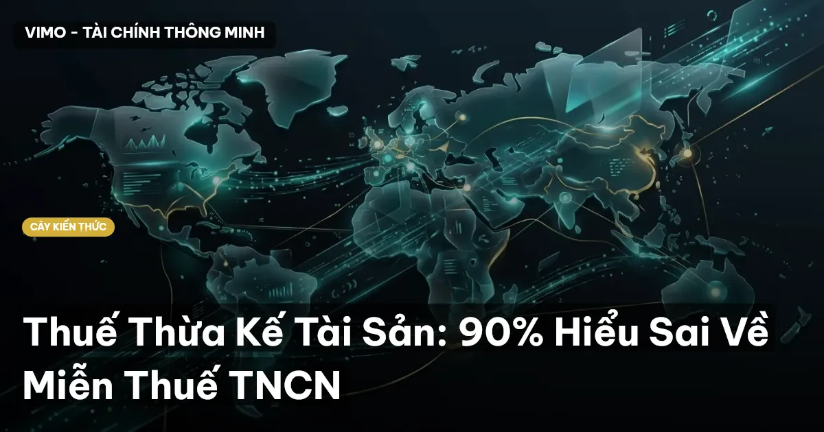 Thuế Thừa Kế Tài Sản: 90% Hiểu Sai Về Miễn Thuế TNCN