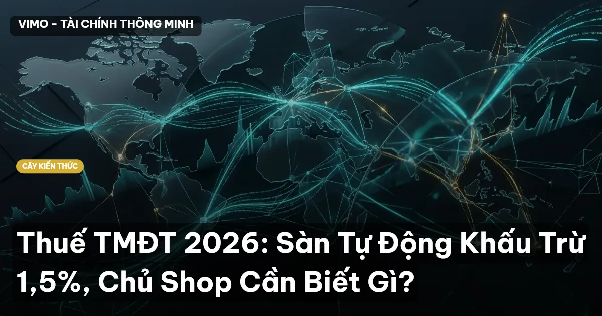 Thuế TMĐT 2026: Sàn Tự Động Khấu Trừ 1,5%, Chủ Shop Cần Biết Gì?