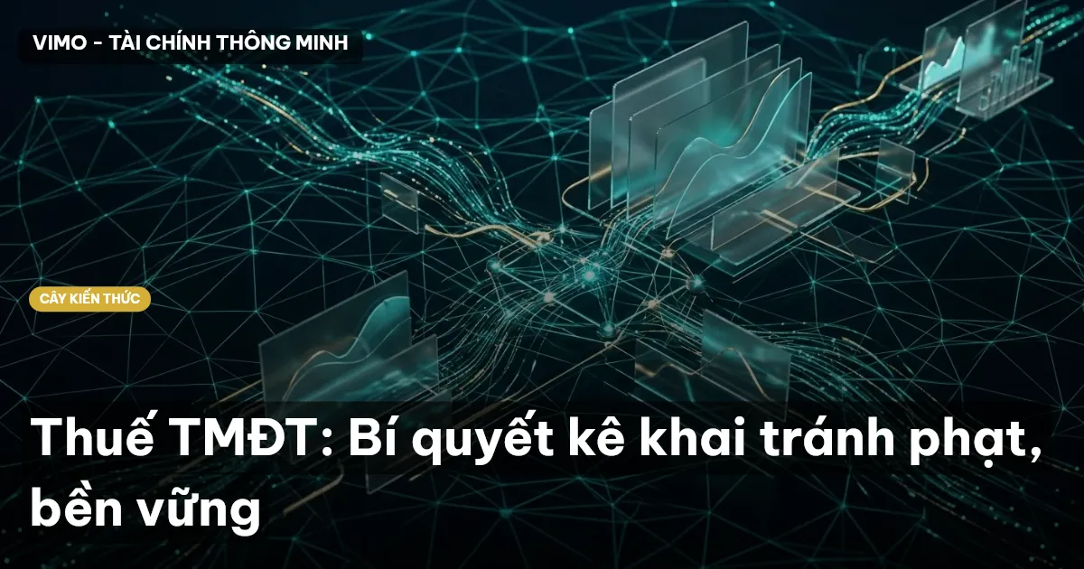 Thuế TMĐT: Bí quyết kê khai tránh phạt, bền vững