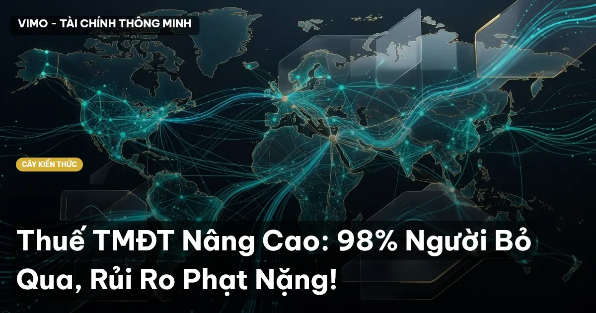 Thuế TMĐT Nâng Cao: 98% Người Bỏ Qua, Rủi Ro Phạt Nặng!
