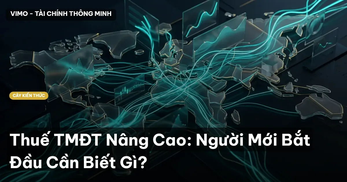 Thuế TMĐT Nâng Cao: Người Mới Bắt Đầu Cần Biết Gì?