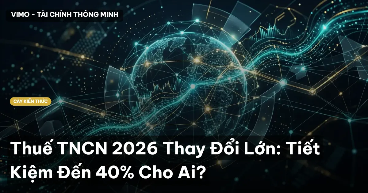 Thuế TNCN 2026 Thay Đổi Lớn: Tiết Kiệm Đến 40% Cho Ai?