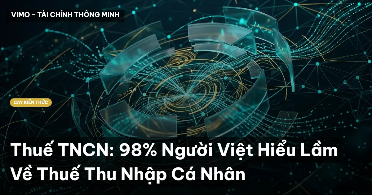 Thuế TNCN: 98% Người Việt Hiểu Lầm Về Thuế Thu Nhập Cá Nhân