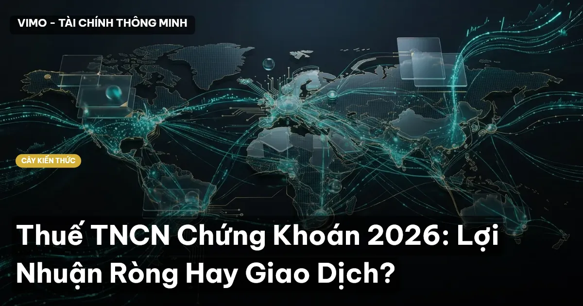 Thuế TNCN Chứng Khoán 2026: Lợi Nhuận Ròng Hay Giao Dịch?