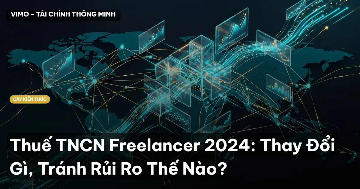 Thuế TNCN Freelancer 2024: Thay Đổi Gì, Tránh Rủi Ro Thế Nào?
