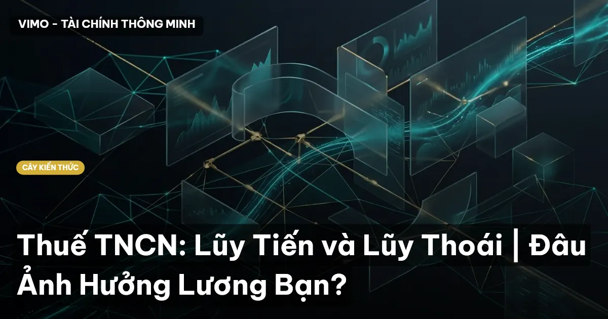Thuế TNCN: Lũy Tiến và Lũy Thoái | Đâu Ảnh Hưởng Lương Bạn?