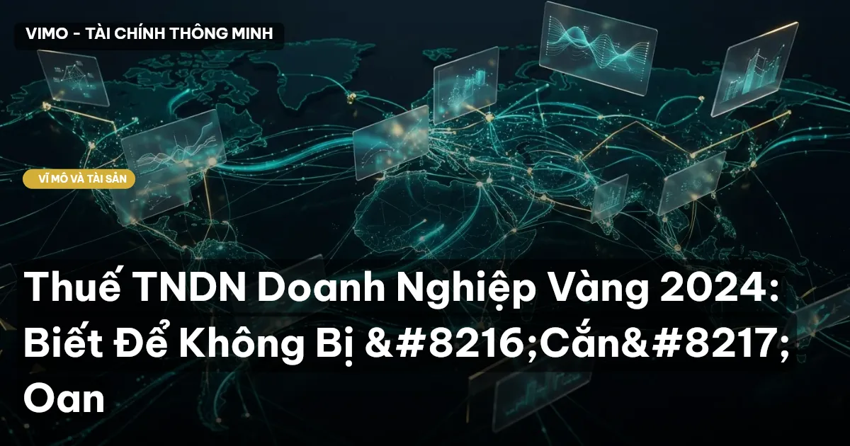Thuế TNDN Doanh Nghiệp Vàng 2024: Biết Để Không Bị ‘Cắn’ Oan