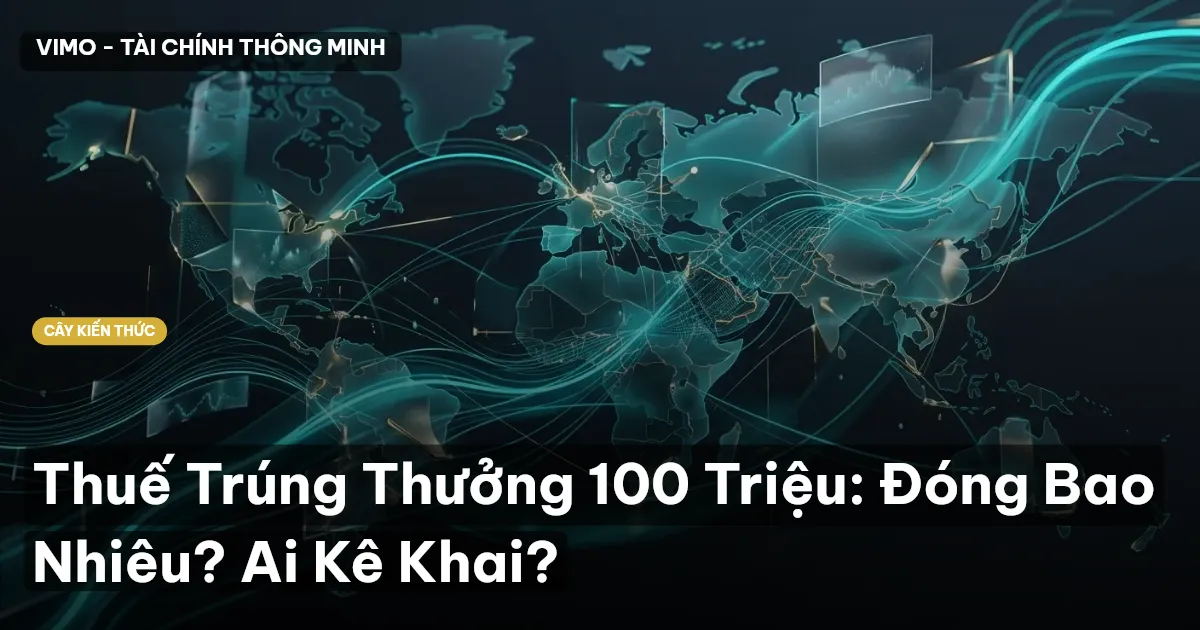 Thuế Trúng Thưởng 100 Triệu: Đóng Bao Nhiêu? Ai Kê Khai?