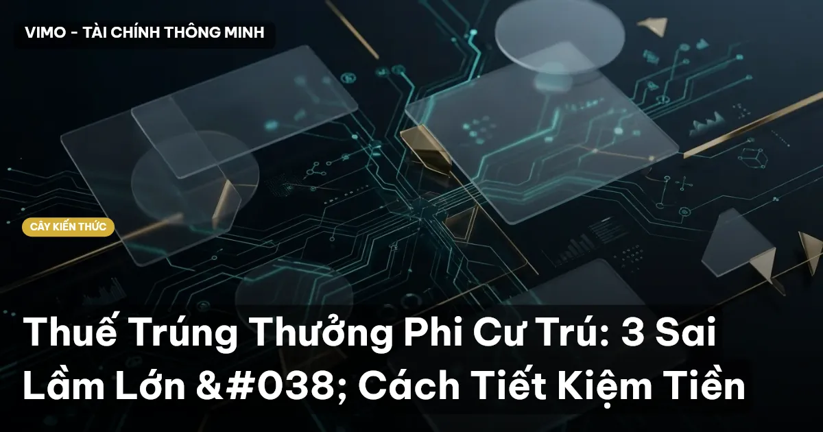 Thuế Trúng Thưởng Phi Cư Trú: 3 Sai Lầm Lớn & Cách Tiết Kiệm Tiền