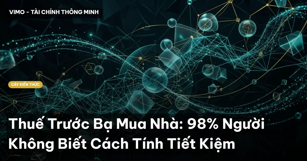 Thuế Trước Bạ Mua Nhà: 98% Người Không Biết Cách Tính Tiết Kiệm