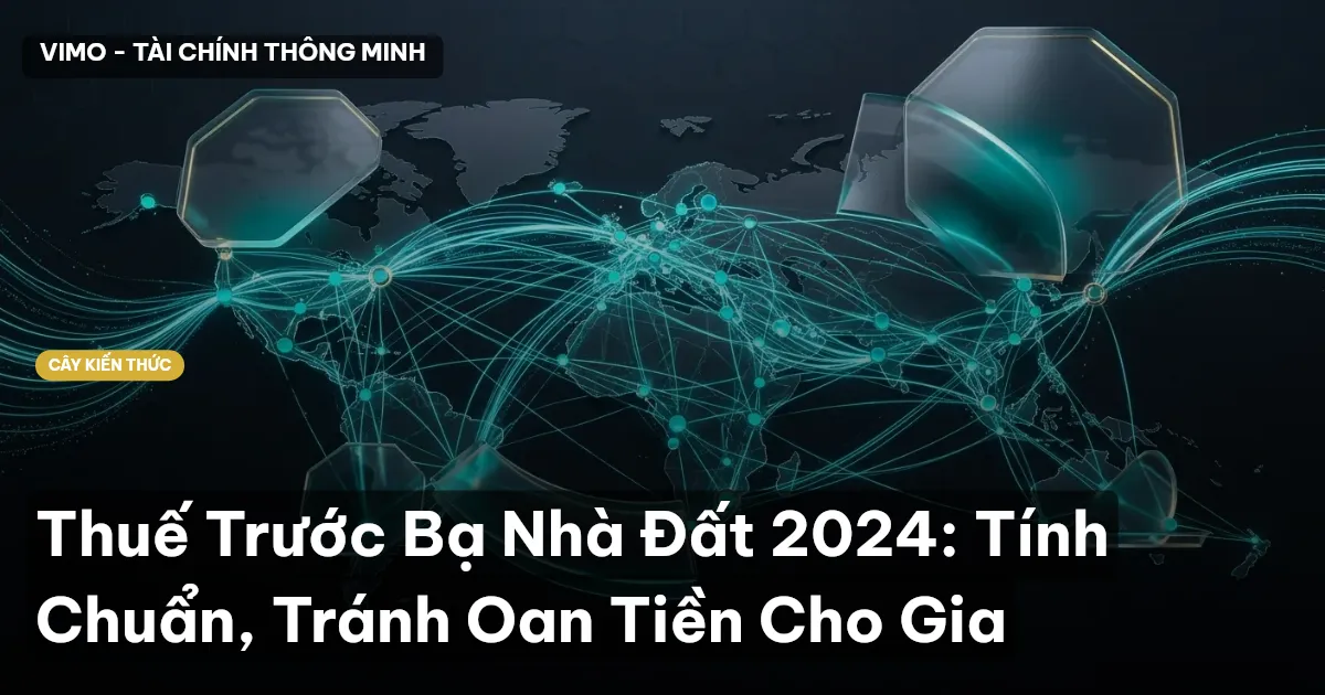Thuế Trước Bạ Nhà Đất 2024: Tính Chuẩn, Tránh Oan Tiền Cho Gia