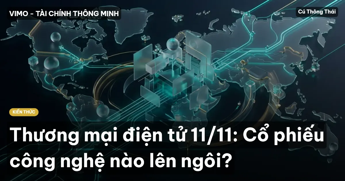 Thương mại điện tử 11/11: Cổ phiếu công nghệ nào lên ngôi?