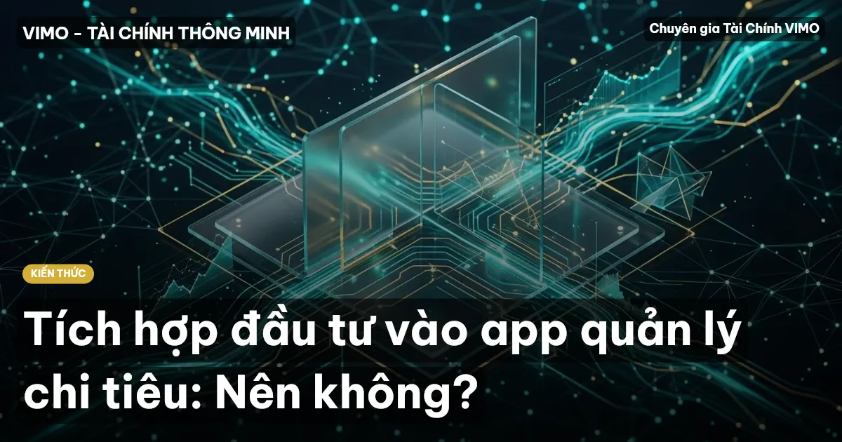 Tích hợp đầu tư vào app quản lý chi tiêu: Nên không?