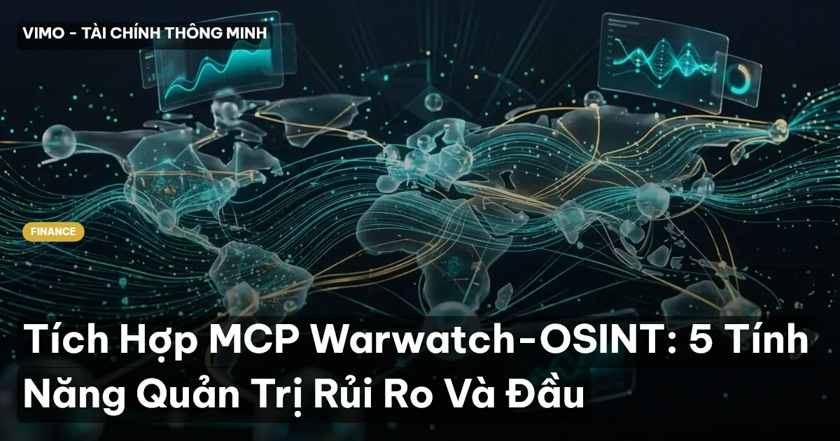 Tích Hợp MCP Warwatch-OSINT: 5 Tính Năng Quản Trị Rủi Ro Và Đầu