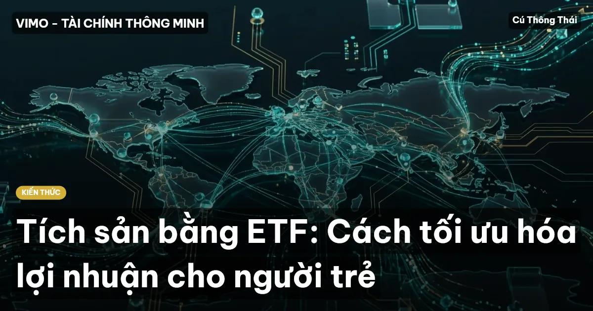 Tích sản bằng ETF: Cách tối ưu hóa lợi nhuận cho người trẻ