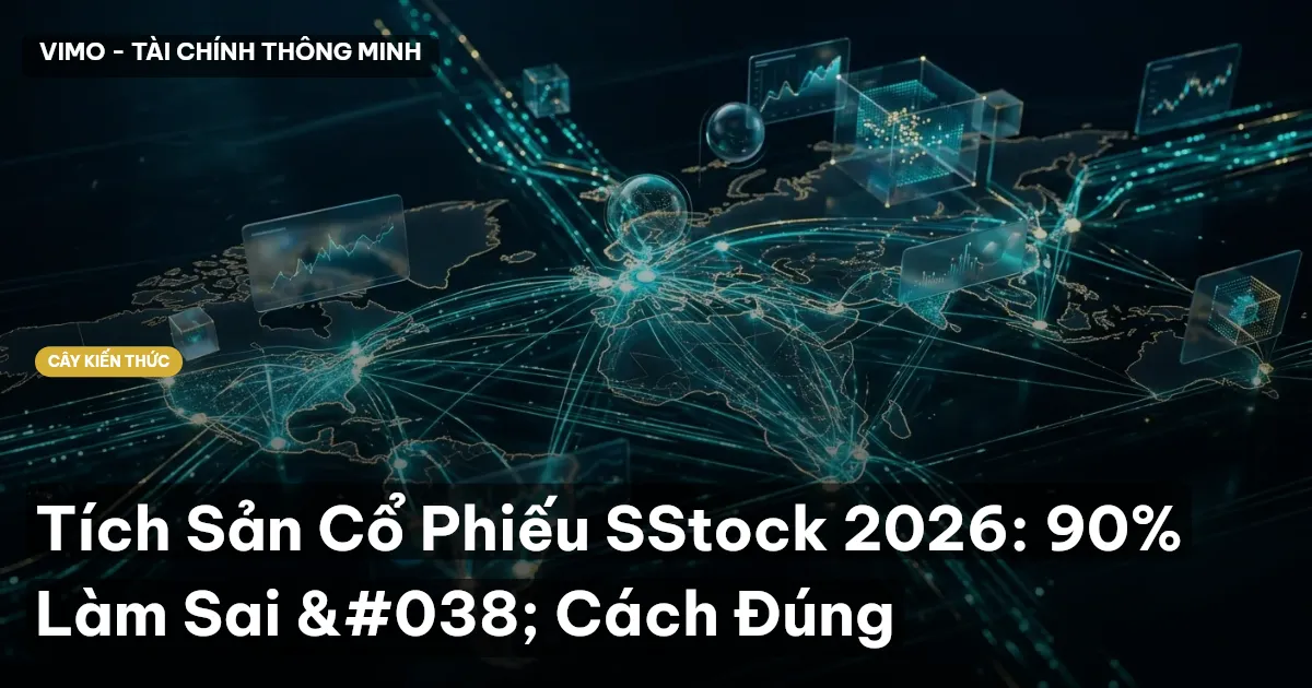 Tích Sản Cổ Phiếu SStock 2026: 90% Làm Sai & Cách Đúng