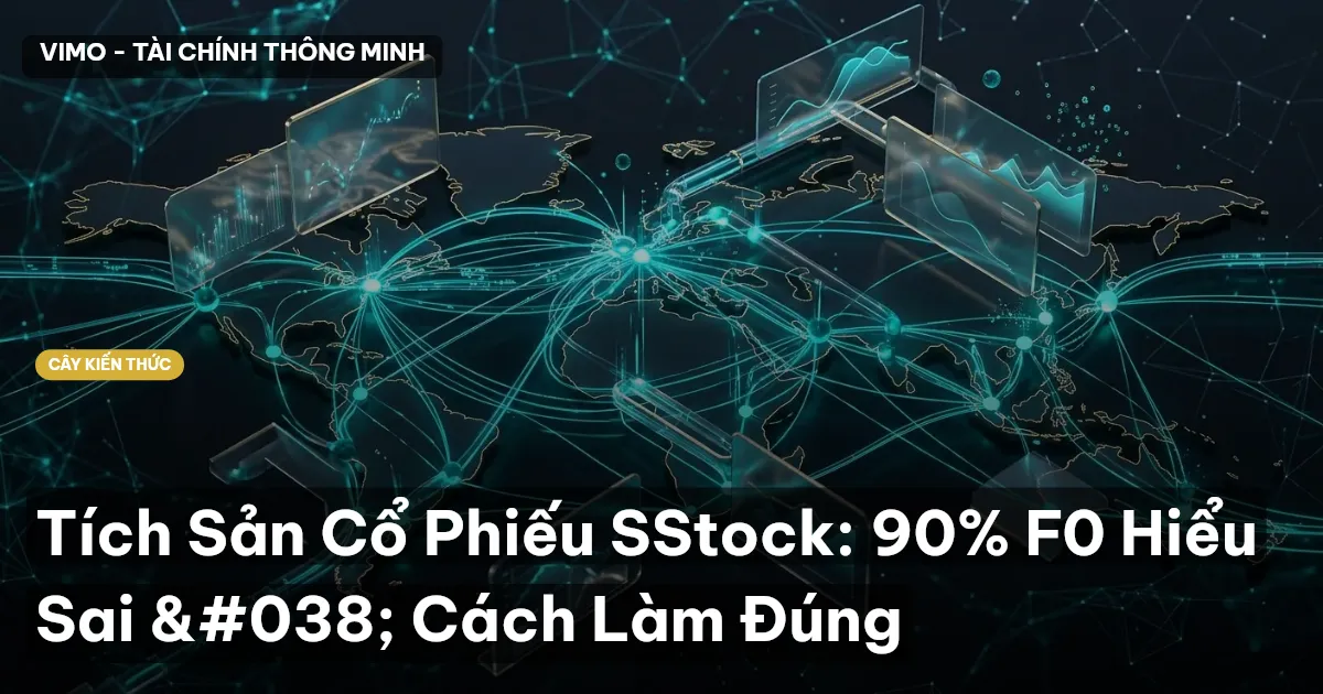 Tích Sản Cổ Phiếu SStock: 90% F0 Hiểu Sai & Cách Làm Đúng