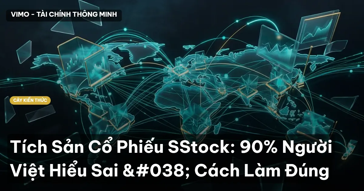 Tích Sản Cổ Phiếu SStock: 90% Người Việt Hiểu Sai & Cách Làm Đúng