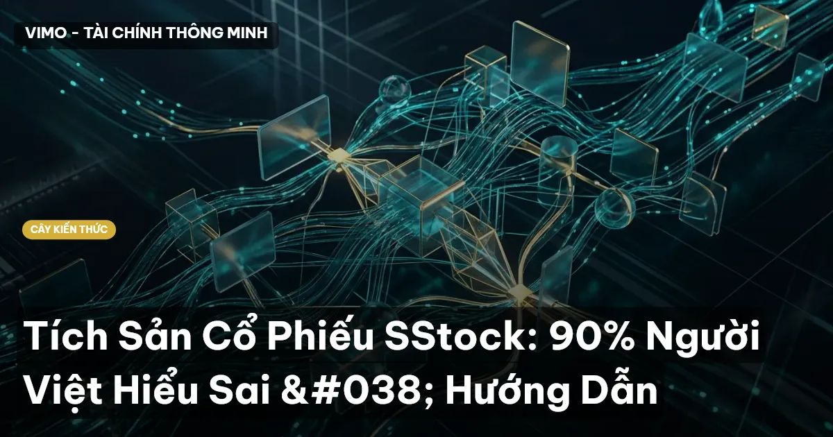 Tích Sản Cổ Phiếu SStock: 90% Người Việt Hiểu Sai & Hướng Dẫn