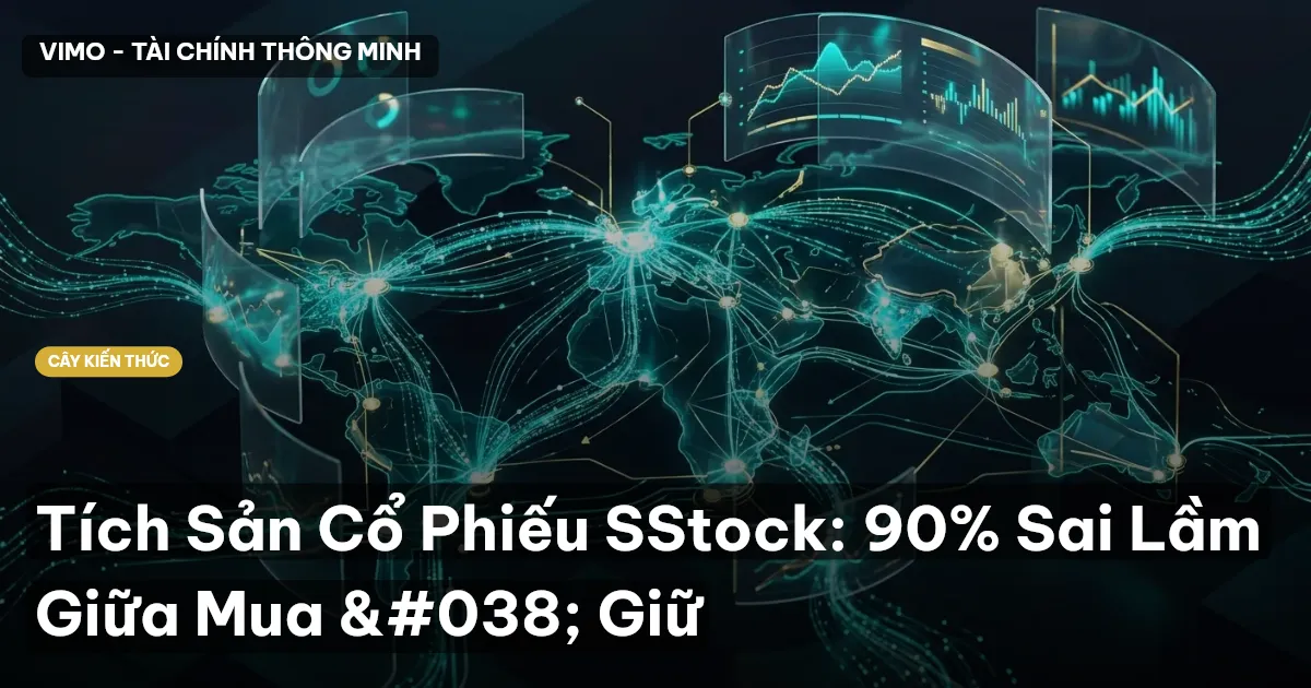 Tích Sản Cổ Phiếu SStock: 90% Sai Lầm Giữa Mua & Giữ