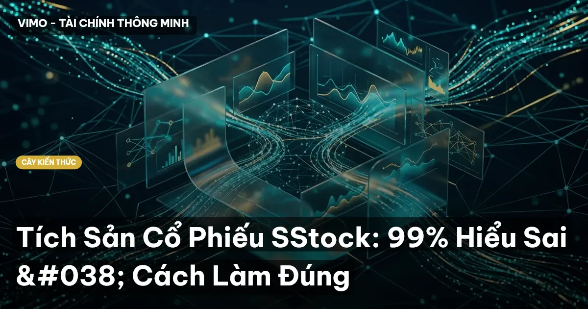 Tích Sản Cổ Phiếu SStock: 99% Hiểu Sai & Cách Làm Đúng