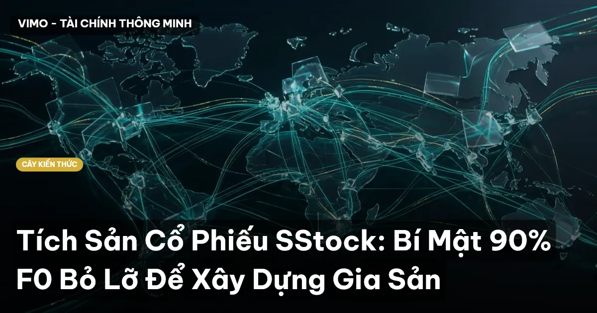 Tích Sản Cổ Phiếu SStock: Bí Mật 90% F0 Bỏ Lỡ Để Xây Dựng Gia Sản