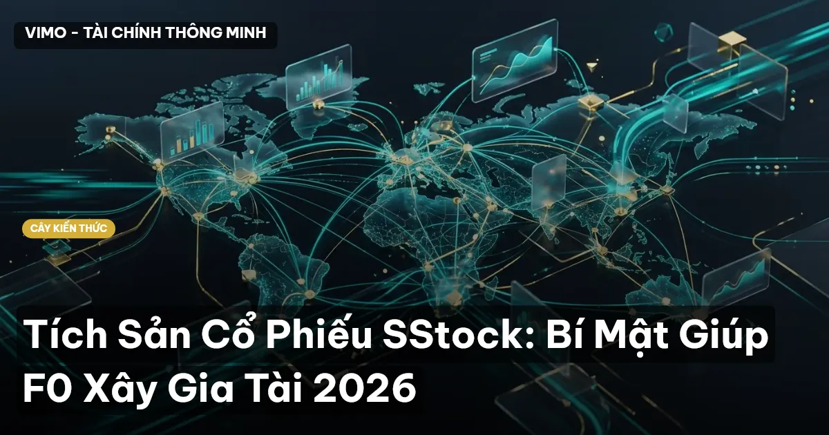 Tích Sản Cổ Phiếu SStock: Bí Mật Giúp F0 Xây Gia Tài 2026