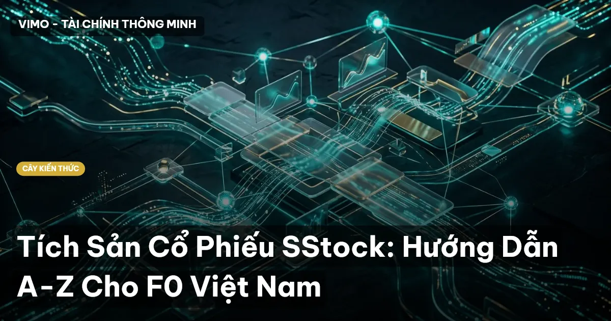 Tích Sản Cổ Phiếu SStock: Hướng Dẫn A-Z Cho F0 Việt Nam